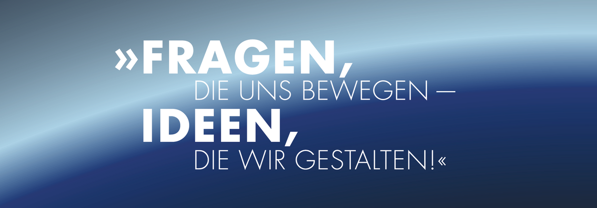enlarge the image: Schriftzug Fragen, die uns bewegen – Ideen, die wir gestallten auf blauem Hintergrund