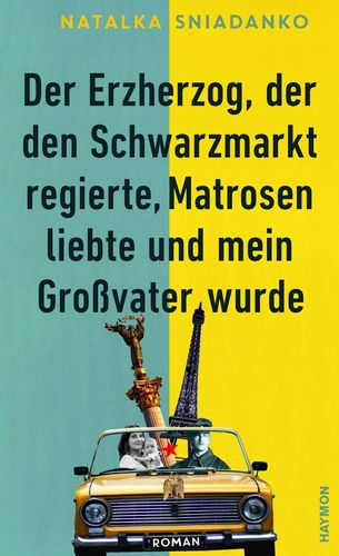 Zu sehen ist das Cover des Buches „Der Erzherzog, der den Schwarzmarkt regierte, Matrosen liebte und mein Großvater wurde“. 